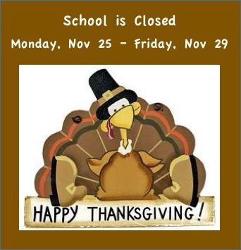 School Closed Monday November 25 – Friday November 29
